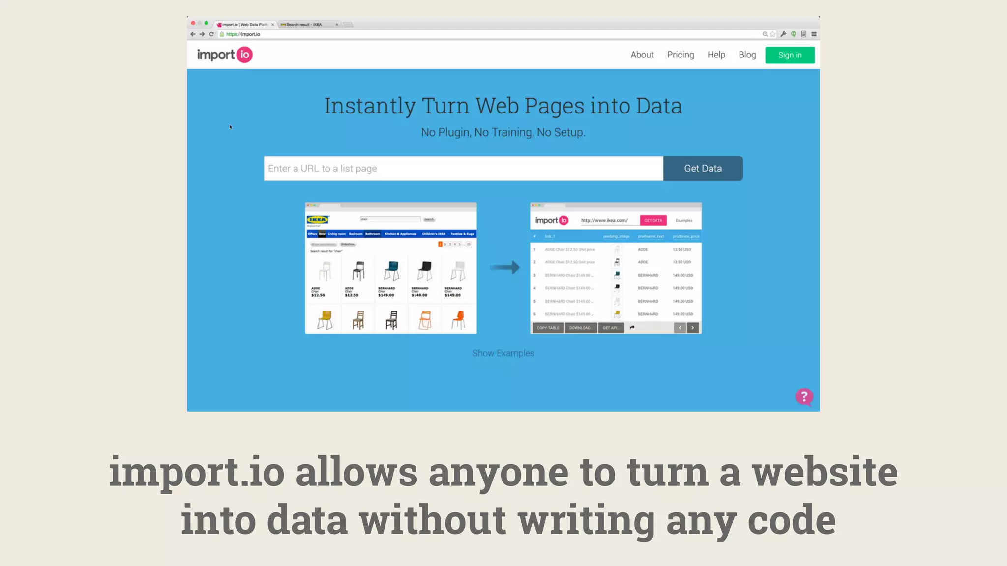 import.io allows anyone to turn a website
into data without writing any code
 