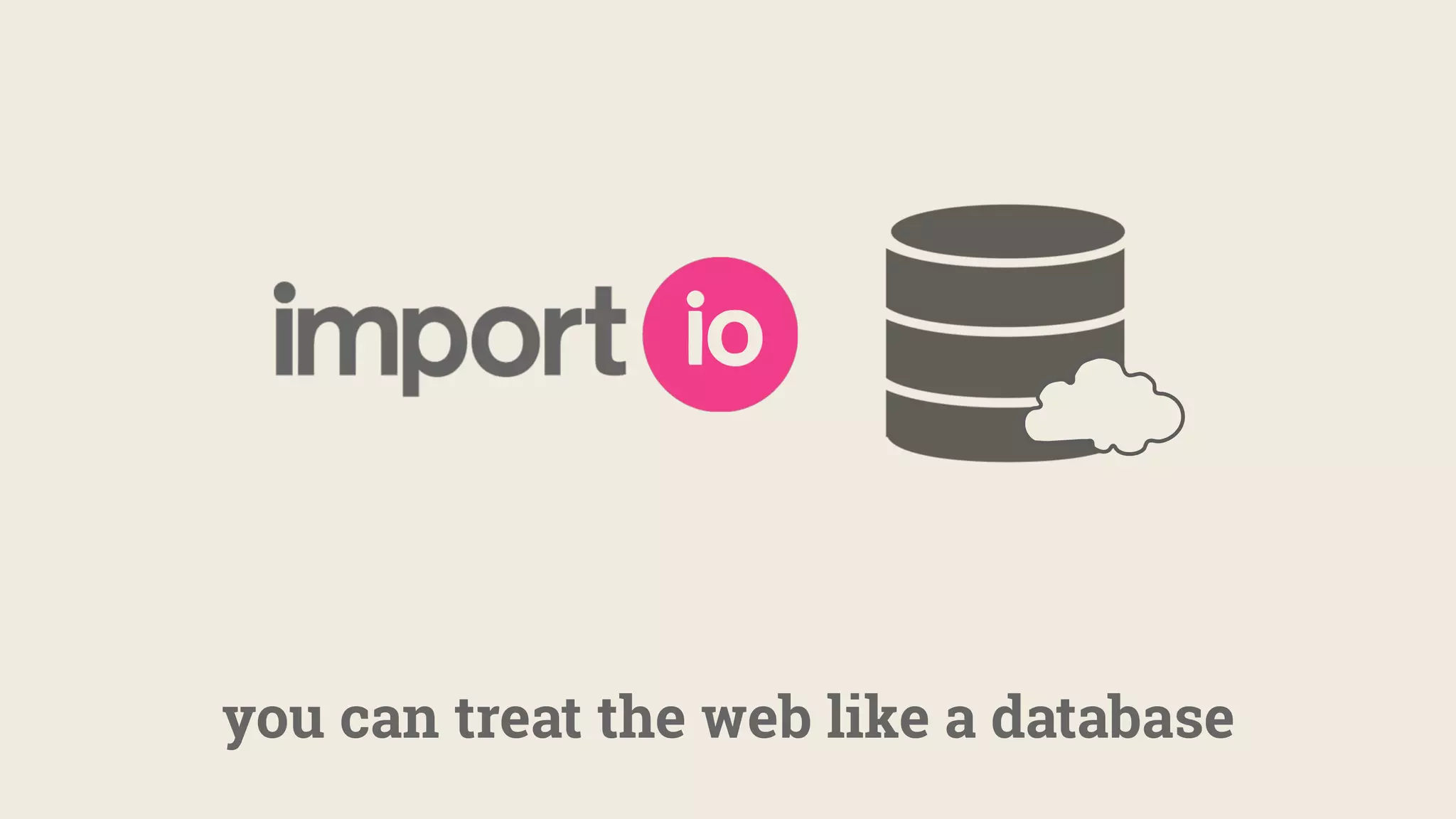 you can treat the web like a database
 
