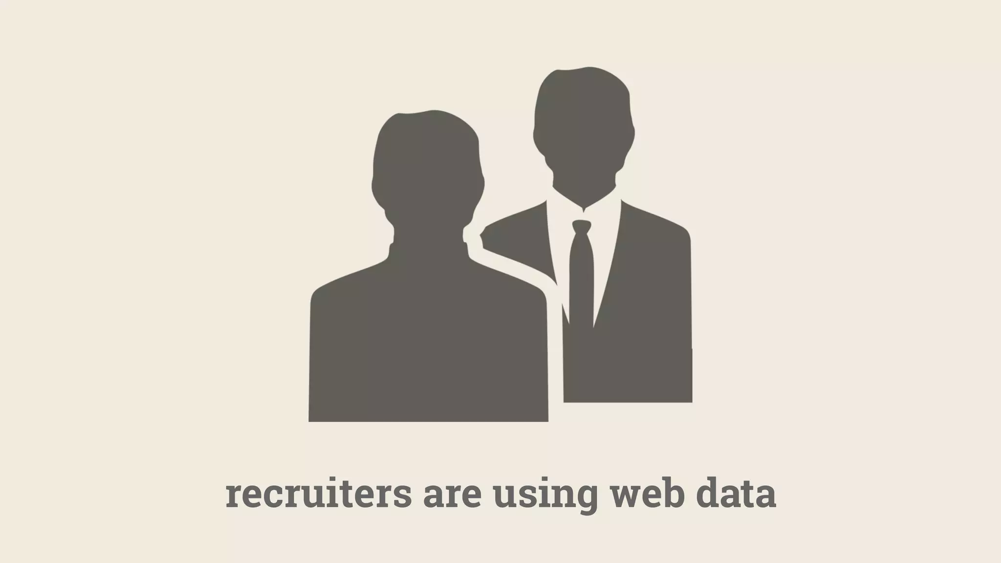 recruiters are using web data
 