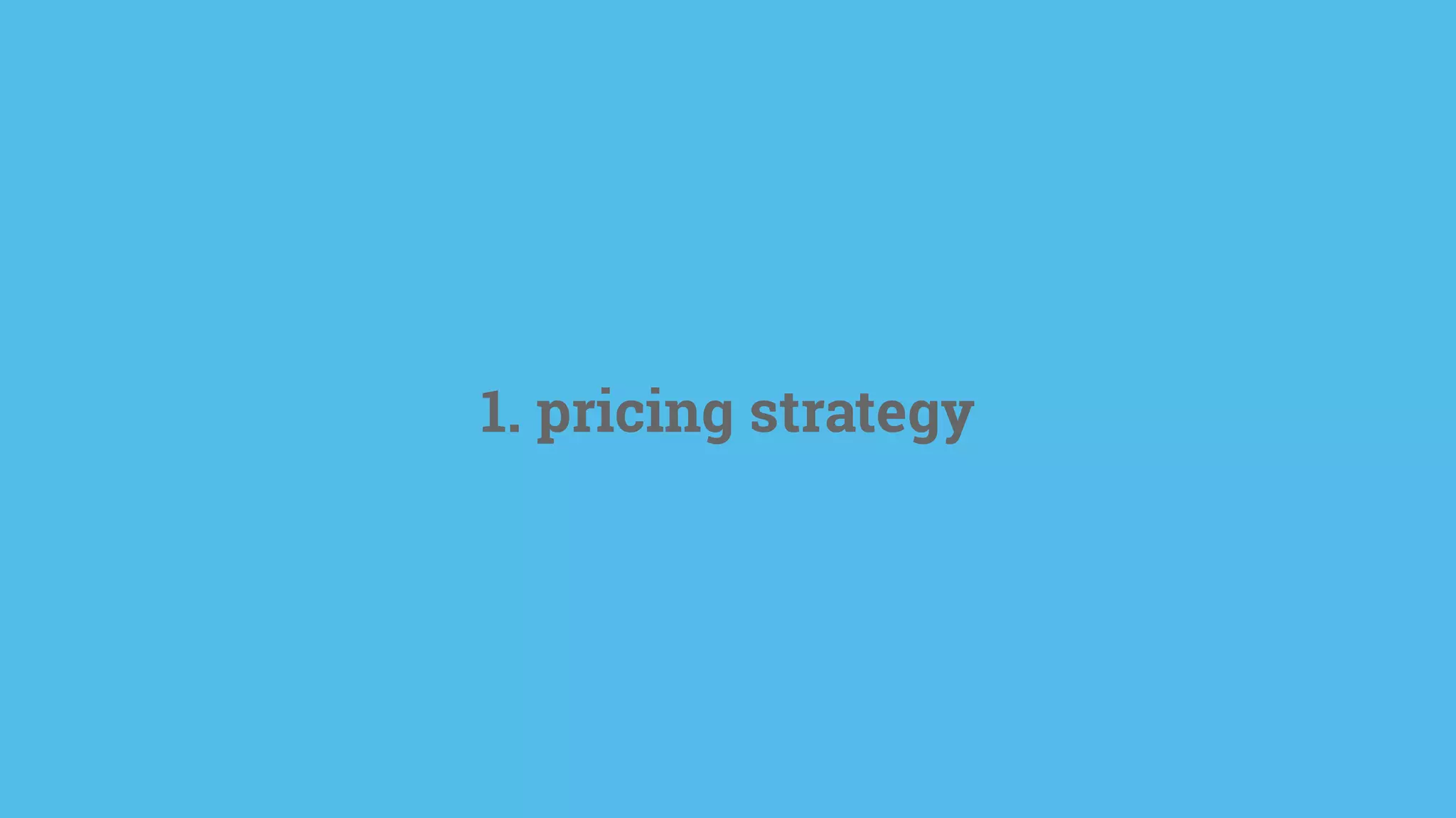 1. pricing strategy
 