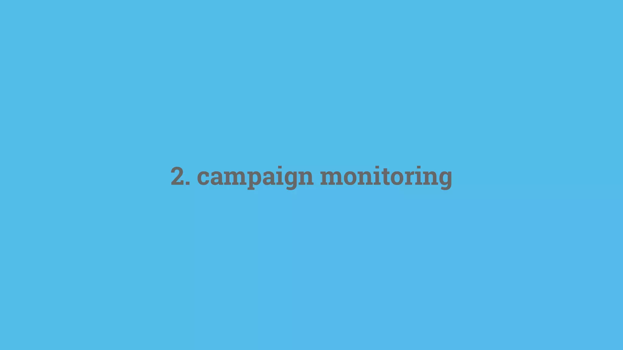 2. campaign monitoring
 