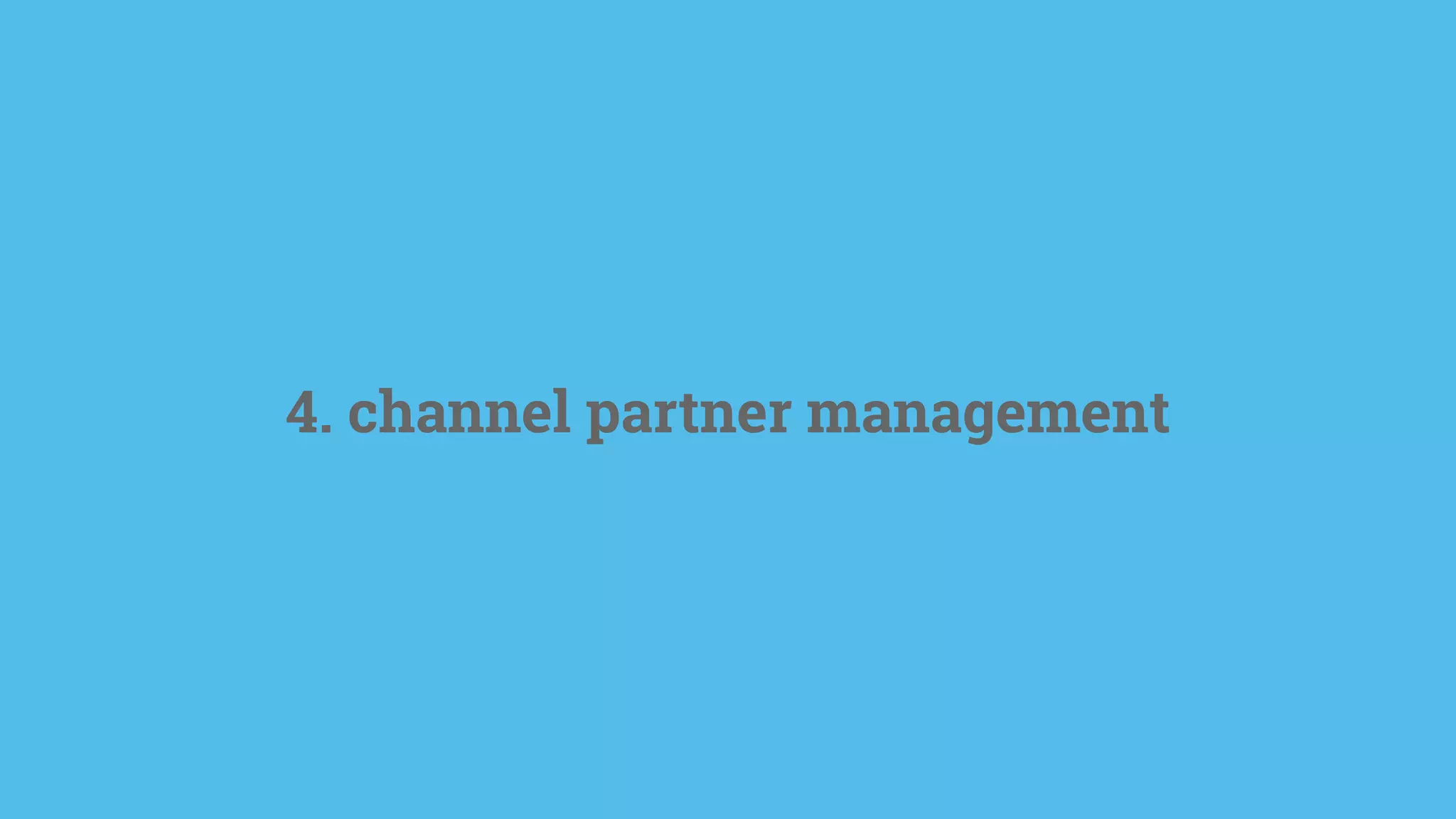 4. channel partner management
 