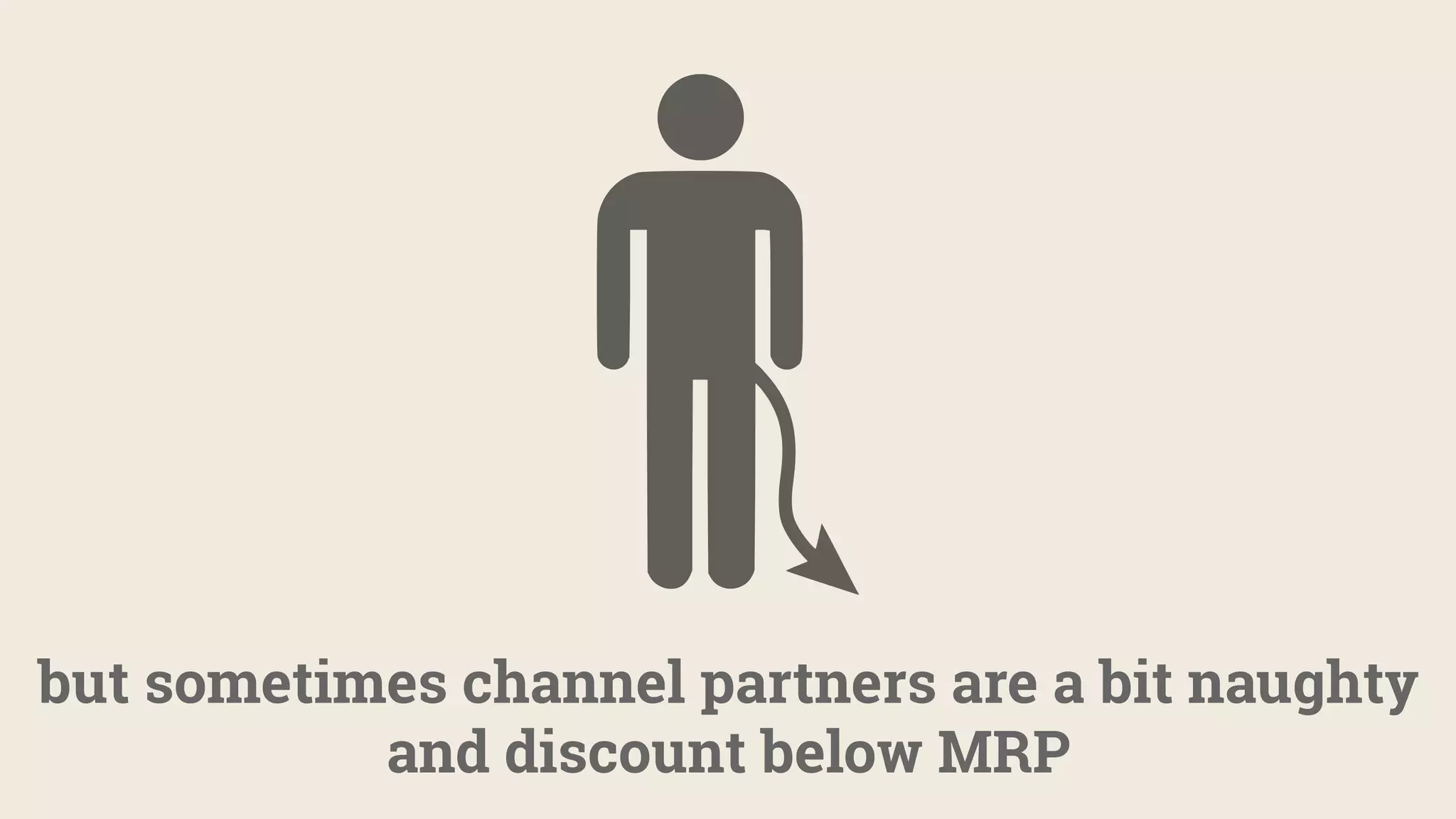 but sometimes channel partners are a bit naughty
and discount below MRP
 