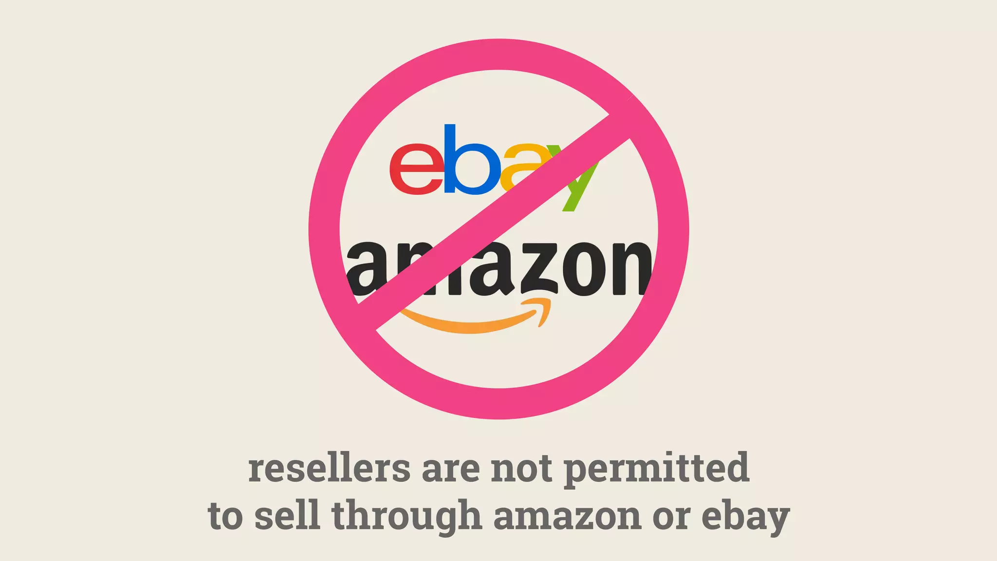 resellers are not permitted
to sell through amazon or ebay
 