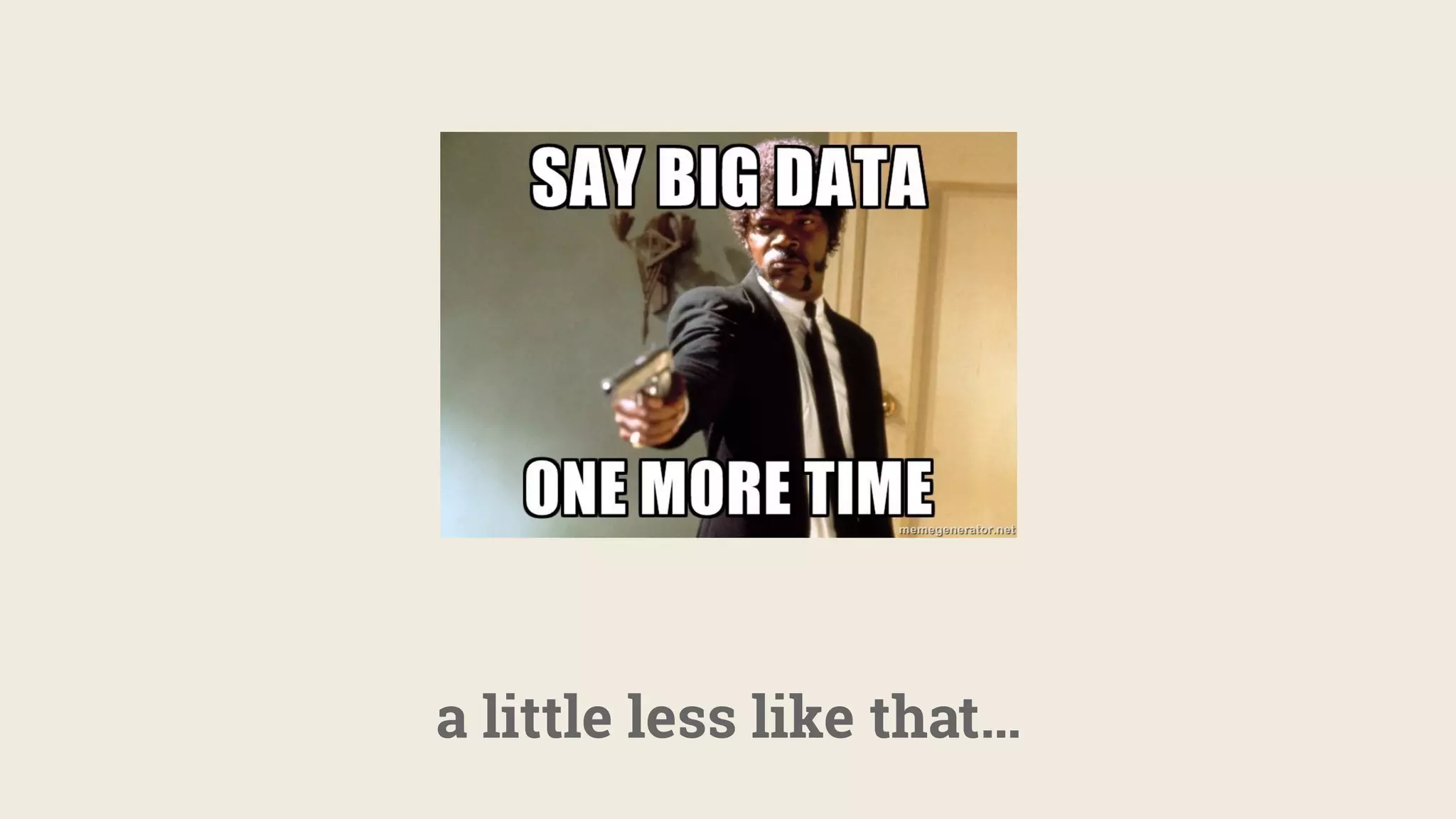 a little less like that…
 