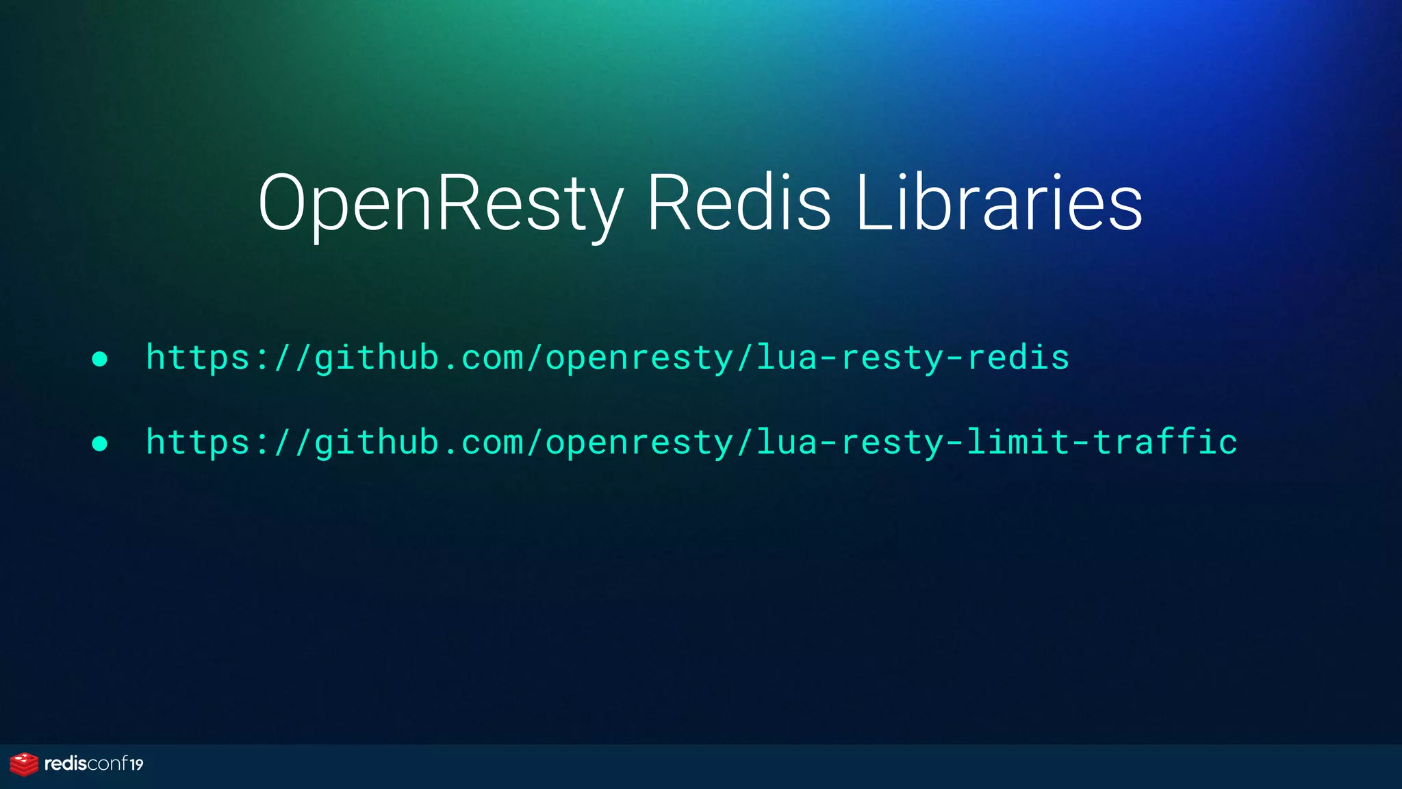 OpenResty Redis Libraries
● https://github.com/openresty/lua-resty-redis
● https://github.com/openresty/lua-resty-limit-traffic
 