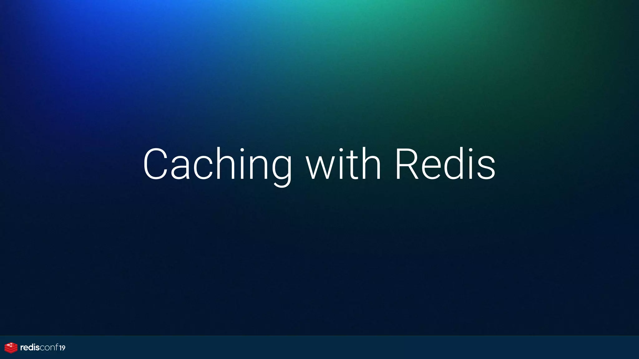 Caching with Redis
 