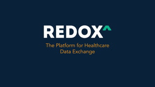 The Platform for Healthcare
Data Exchange
 