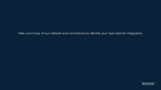 Take advantage of our network and connections to identify your next sites for integration.
 