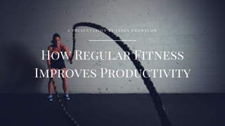 How Regular Fitness Improves Productivity