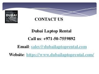 CONTACT US
Dubai Laptop Rental
Call us: +971-50-7559892
Email: sales@dubailaptoprental.com
Website: https://www.dubailapto...