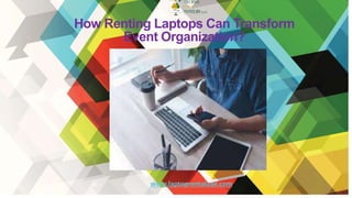 How Renting Laptops Can Transform
Event Organization?
www.laptoprentaluae.com
 