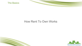 The Basics
How Rent To Own Works
 