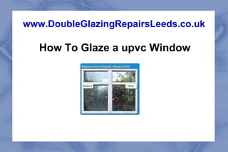 How To Glaze a upvc Window www.DoubleGlazingRepairsLeeds.co.uk 