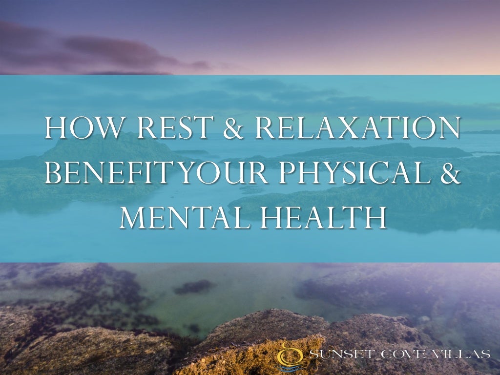 How rest & relaxation benefits our physical & mental health