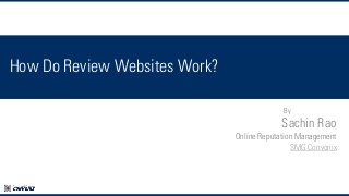 How Do Review Websites Work?
By

Sachin Rao
Online Reputation Management
SMG Convonix

 