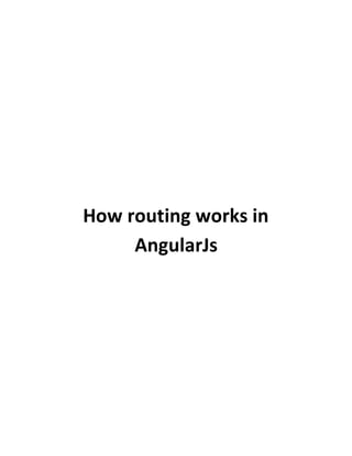 How routing works in
AngularJs
 