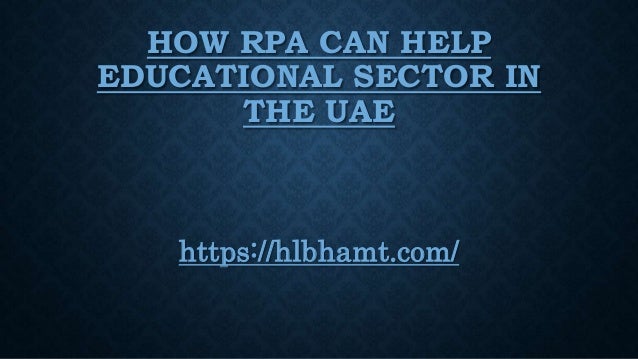 HOW RPA CAN HELP
EDUCATIONAL SECTOR IN
THE UAE
https://hlbhamt.com/
 