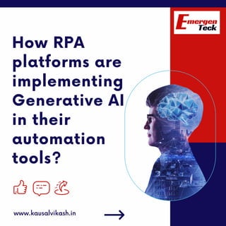 How RPA
platforms are
implementing
Generative AI
in their
automation
tools?
www.kausalvikash.in
 