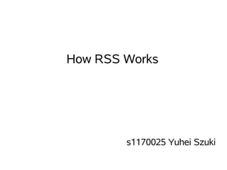 How RSS Works




        s1170025 Yuhei Szuki
 
