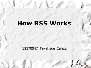 How RSS Works


 S1170047 Takahide Ishii
 