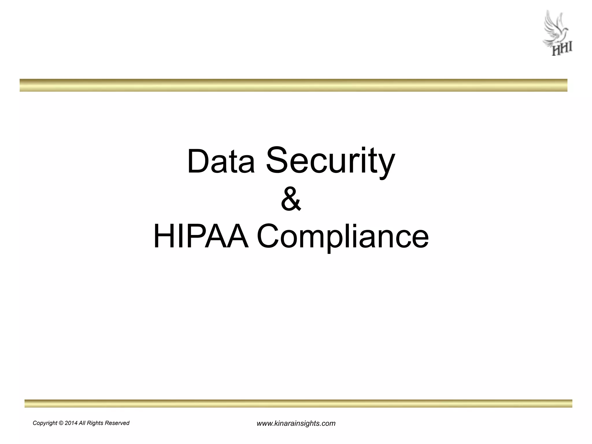 Data Security 
& 
HIPAA Compliance 
www.kinarainsights.com 
Copyright © 2014 All Rights Reserved 
 
