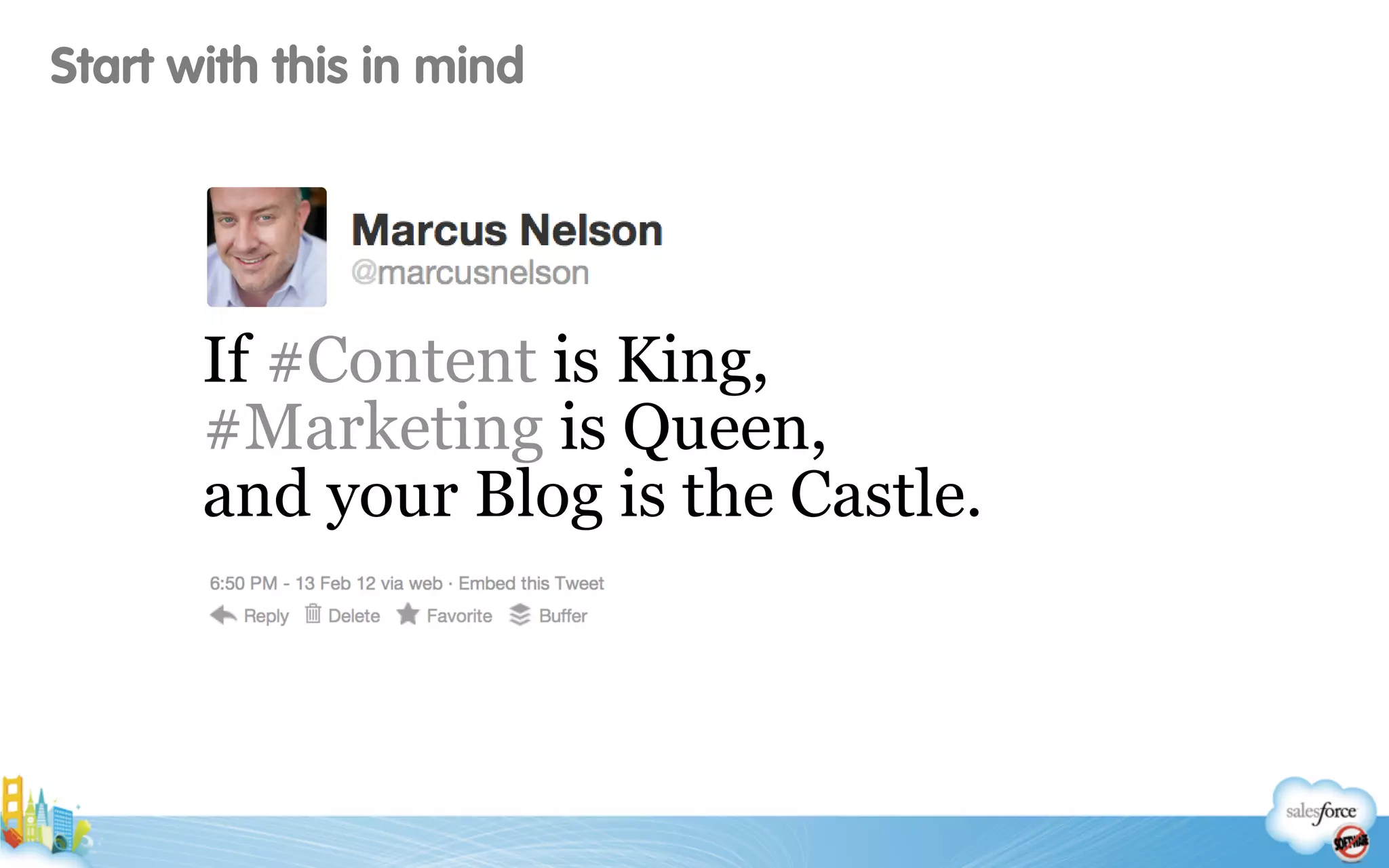 If #Content is King,
#Marketing is Queen,
and your Blog is the Castle.
Start with this in mind
 