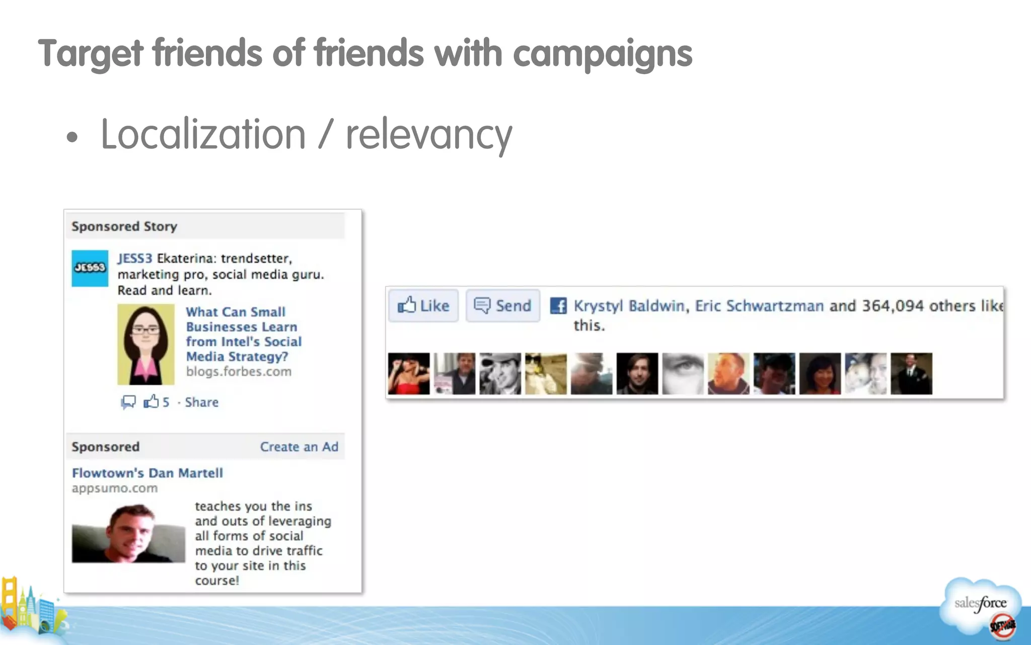 Target friends of friends with campaigns
• Localization / relevancy
 