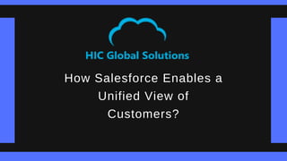 How Salesforce Enables a
Unified View of
Customers?
 