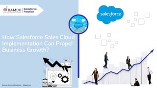 How Salesforce Sales Cloud
Implementation Can Propel
Business Growth?
Source: Damco Solutions - Salesforce
 