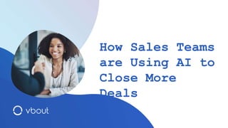 How Sales Teams
are Using AI to
Close More
Deals
 