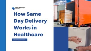 How Same
Day Delivery
Works in
Healthcare
RAPID TRANSPORT &
LOGISTICS
https://rapid-transport.uk/
 