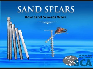 Sandspears.com.au
How Sand Screens Work
 