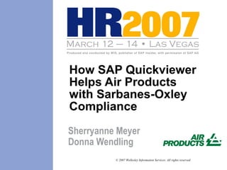 How SAP Quickviewer Helps Air Products with Sarbanes-Oxley Compliance Sherryanne Meyer Donna Wendling  