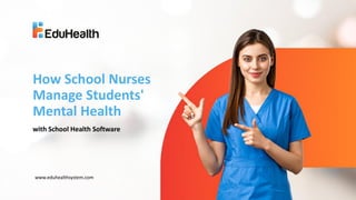 with School Health Software
How School Nurses
Manage Students'
Mental Health
www.eduhealthsystem.com
 