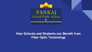How Schools and Students can Benefit from
Fiber Optic Technology
 