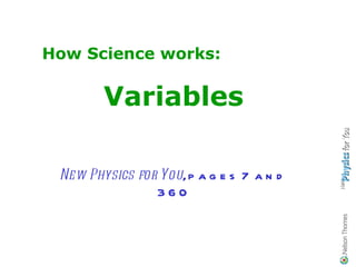 How Science works: Variables New Physics for You , pages 7 and 360 