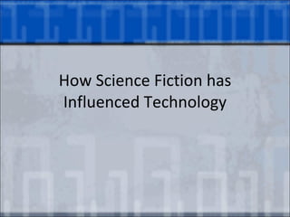 How Science Fiction has Influenced Technology 