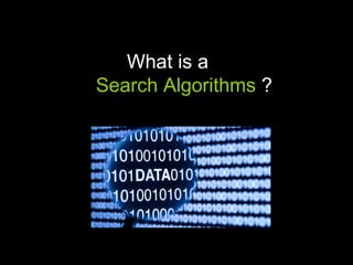 What is a
Search Algorithms ?
 