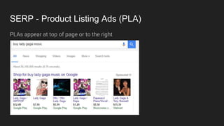 SERP - Product Listing Ads (PLA)
PLAs appear at top of page or to the right
 