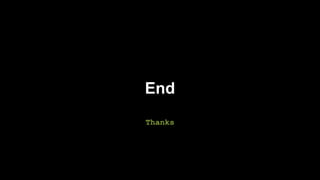 End
Thanks
 