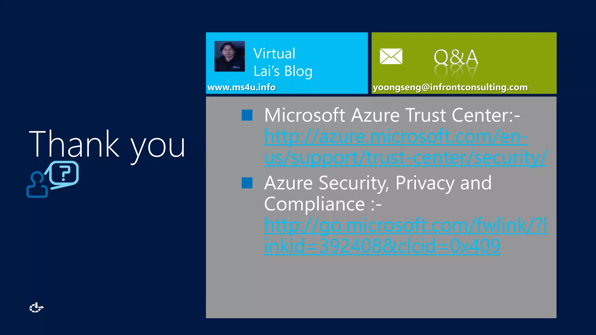 www.ms4u.info
Virtual
Lai’s Blog
Q&A
Microsoft Azure Trust Center:-
http://azure.microsoft.com/en-
us/support/trust-center/security/
Azure Security, Privacy and
Compliance :-
http://go.microsoft.com/fwlink/?l
inkid=392408&clcid=0x409
Thank you
 