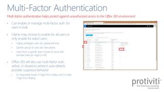 Multi-factor authentication helps protect against unauthorized access to the Office 365 environment.
 