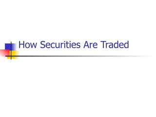 How Securities Are Traded
 