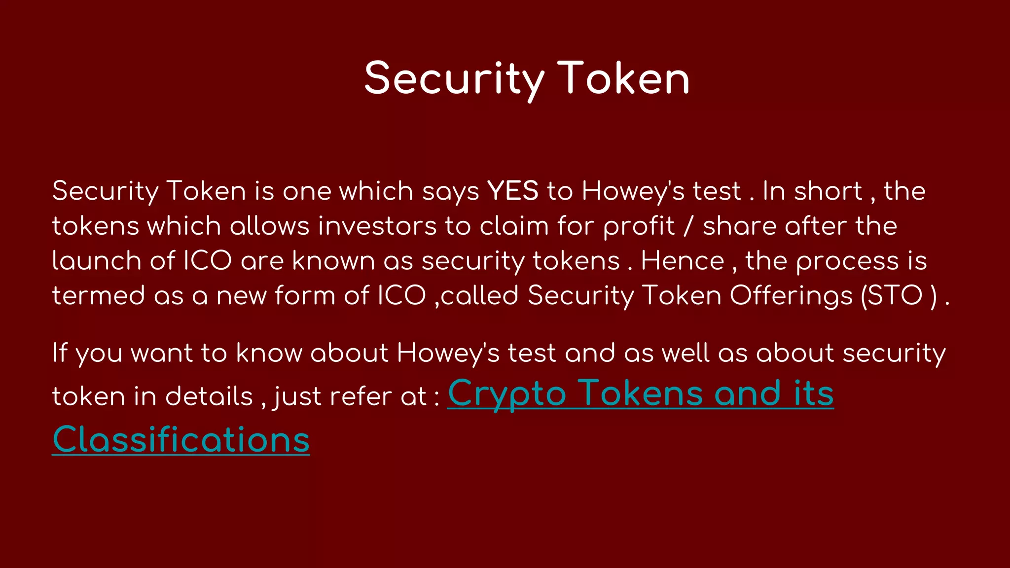 Security Token
Security Token is one which says YES to Howey's test . In short , the
tokens which allows investors to claim for profit / share after the
launch of ICO are known as security tokens . Hence , the process is
termed as a new form of ICO ,called Security Token Offerings (STO ) .
If you want to know about Howey's test and as well as about security
token in details , just refer at : Crypto Tokens and its
Classifications
 