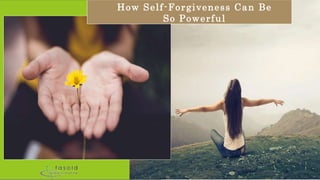 How Self-Forgiveness Can Be
So Powerful
 