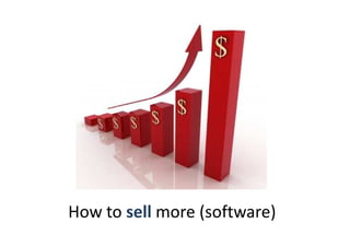 How to sell more (software)
 