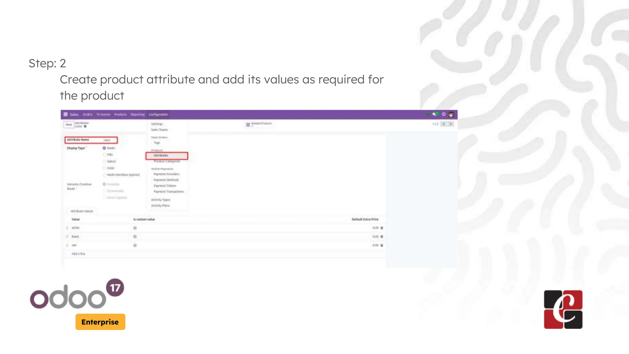 Enterprise
Step: 2
Create product attribute and add its values as required for
the product