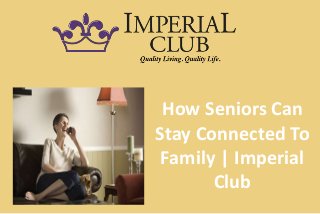 How Seniors Can
Stay Connected To
Family | Imperial
Club
 