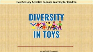 How Sensory Activities Enhance Learning for Children.pptx